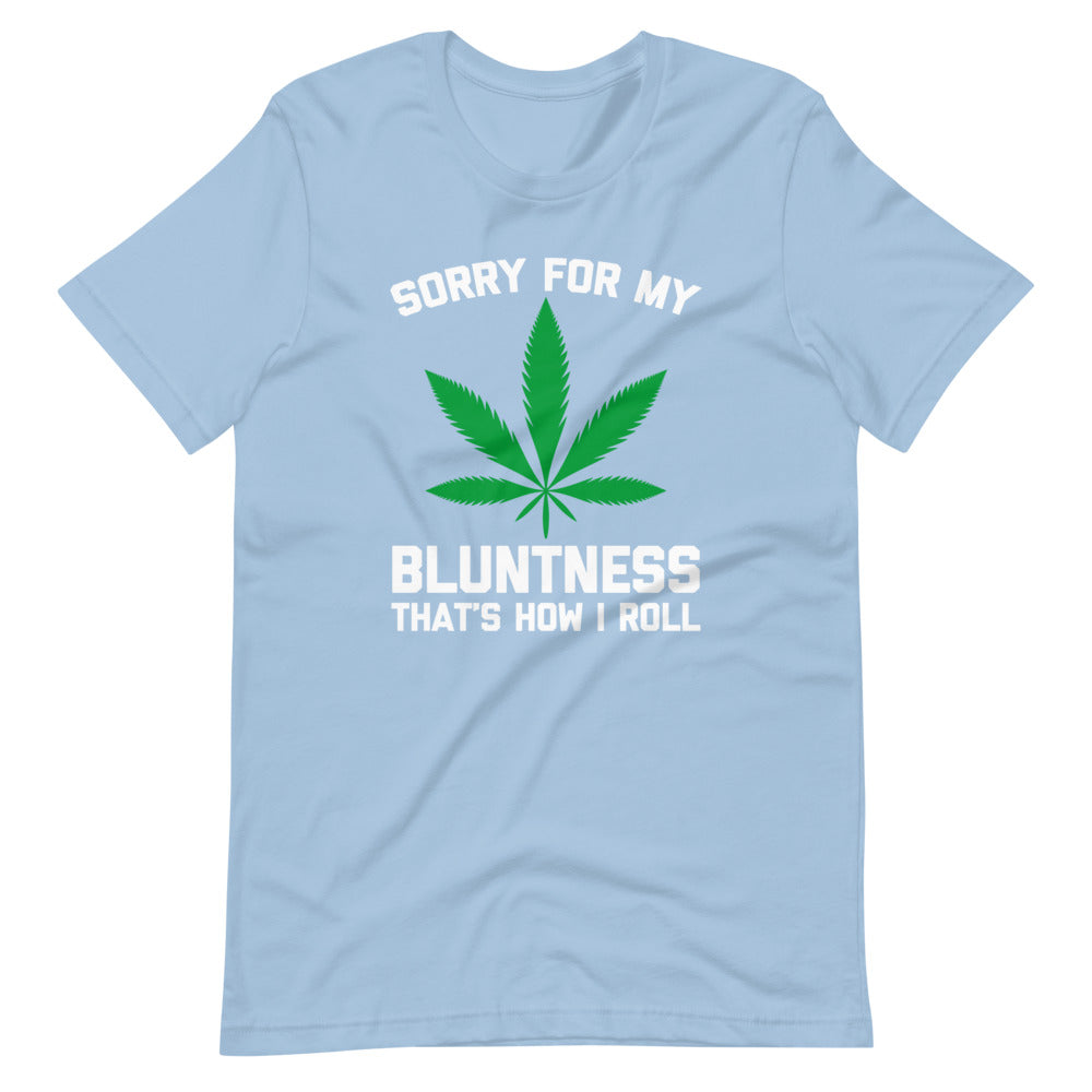Sorry For My Bluntness (That's How I Roll) T-Shirt (Unisex)
