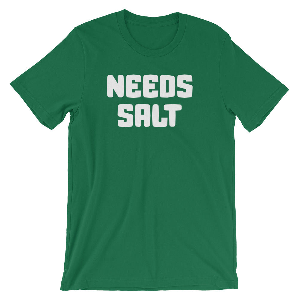 Needs Salt T-Shirt (Unisex)