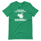 Sometimes I Get Distracted... Squirrel! T-Shirt (Unisex)