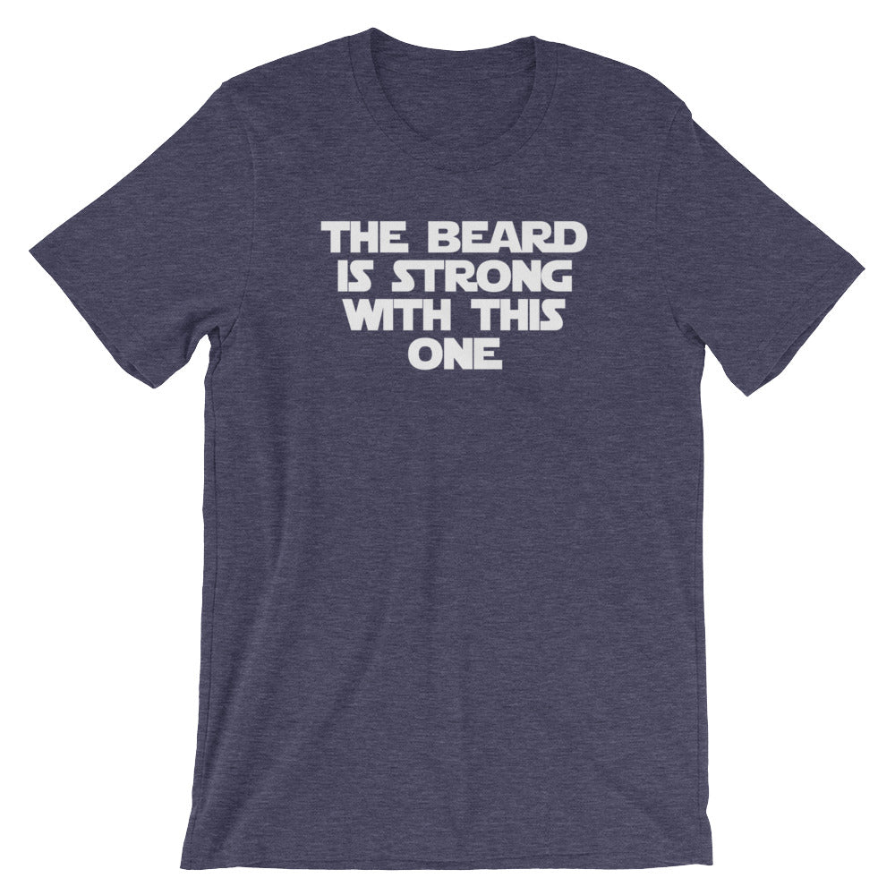 The Beard Is Strong With This One T-Shirt (Unisex)