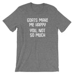 Goats Make Me Happy (You, Not So Much) T-Shirt (Unisex)
