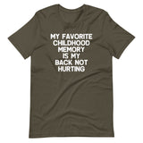 My Favorite Childhood Memory Is My Back Not Hurting T-Shirt (Unisex)