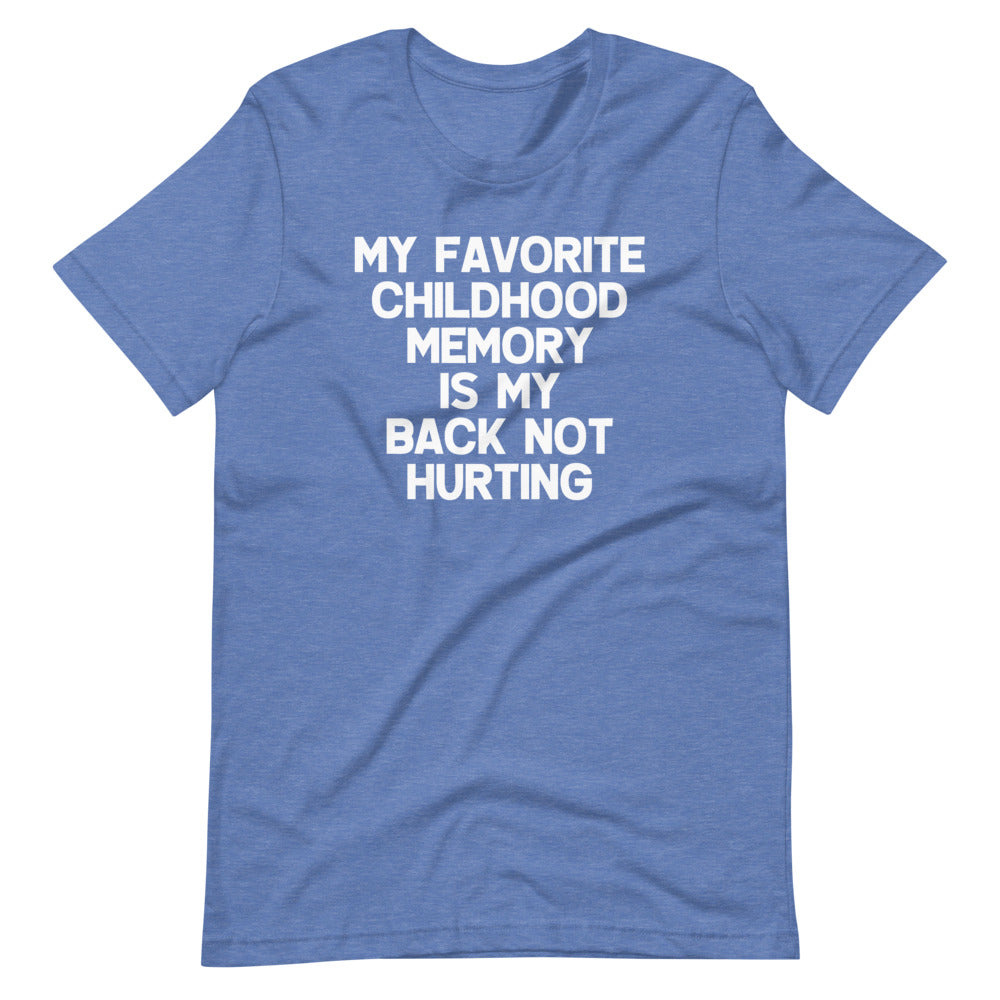 My Favorite Childhood Memory Is My Back Not Hurting T-Shirt (Unisex)