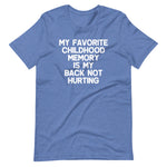 My Favorite Childhood Memory Is My Back Not Hurting T-Shirt (Unisex)
