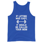 If Lifting Was Easy, It Would Be Called Your Mom Tank Top (Unisex)