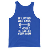 If Lifting Was Easy, It Would Be Called Your Mom Tank Top (Unisex)