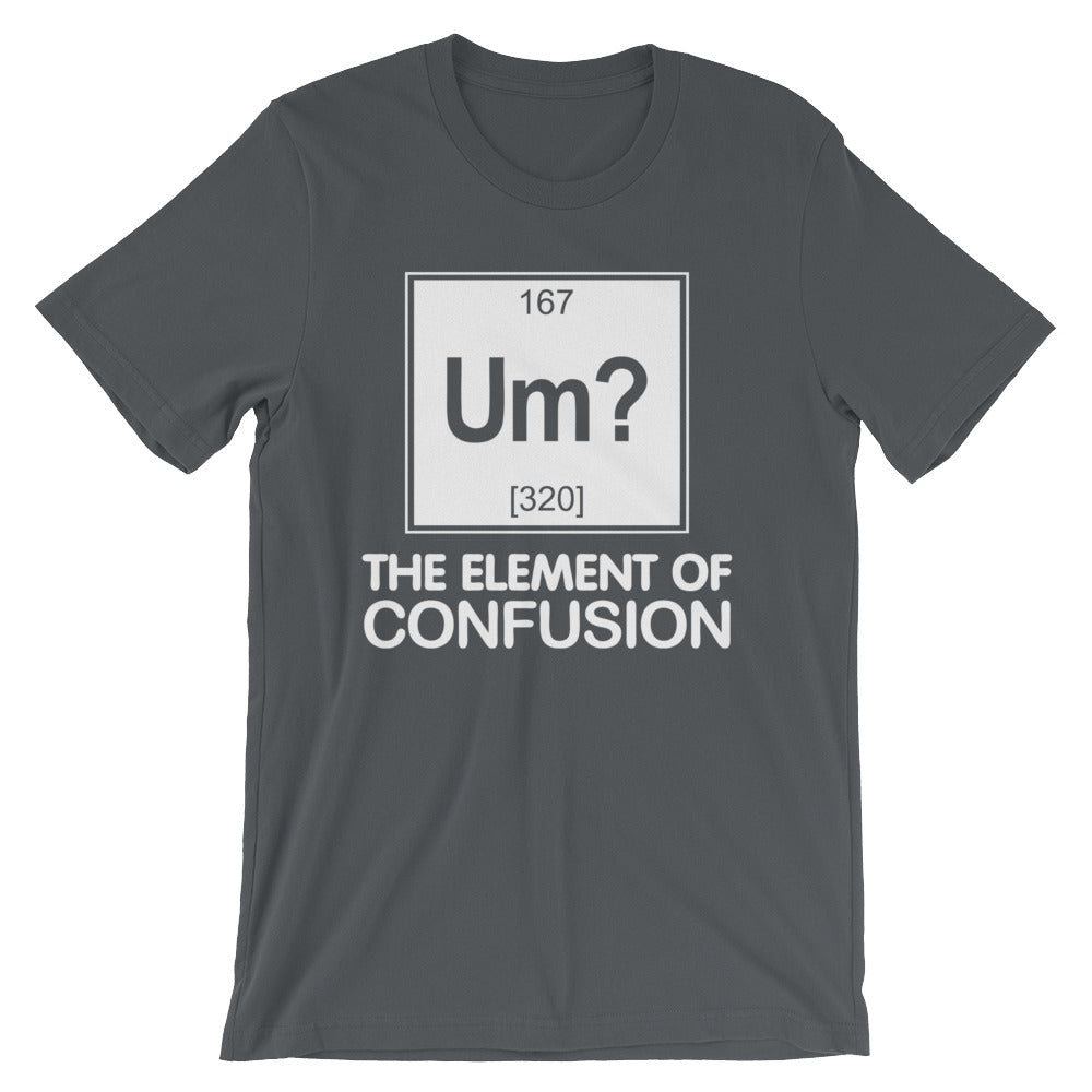 Um? The Element Of Confusion T-Shirt (Unisex)