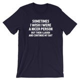 Sometimes I Wish I Were A Nicer Person T-Shirt (Unisex)