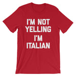I'm Not Yelling, I'm Italian T-Shirt (Unisex)