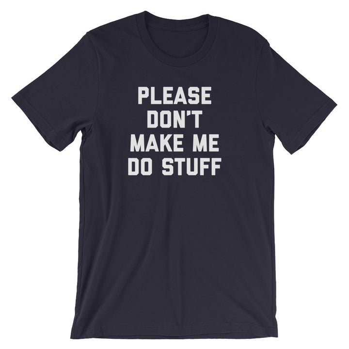Please Don't Make Me Do Stuff T-Shirt (Unisex)