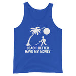 Beach Better Have My Money Tank Top (Unisex)