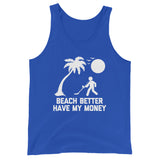 Beach Better Have My Money Tank Top (Unisex)