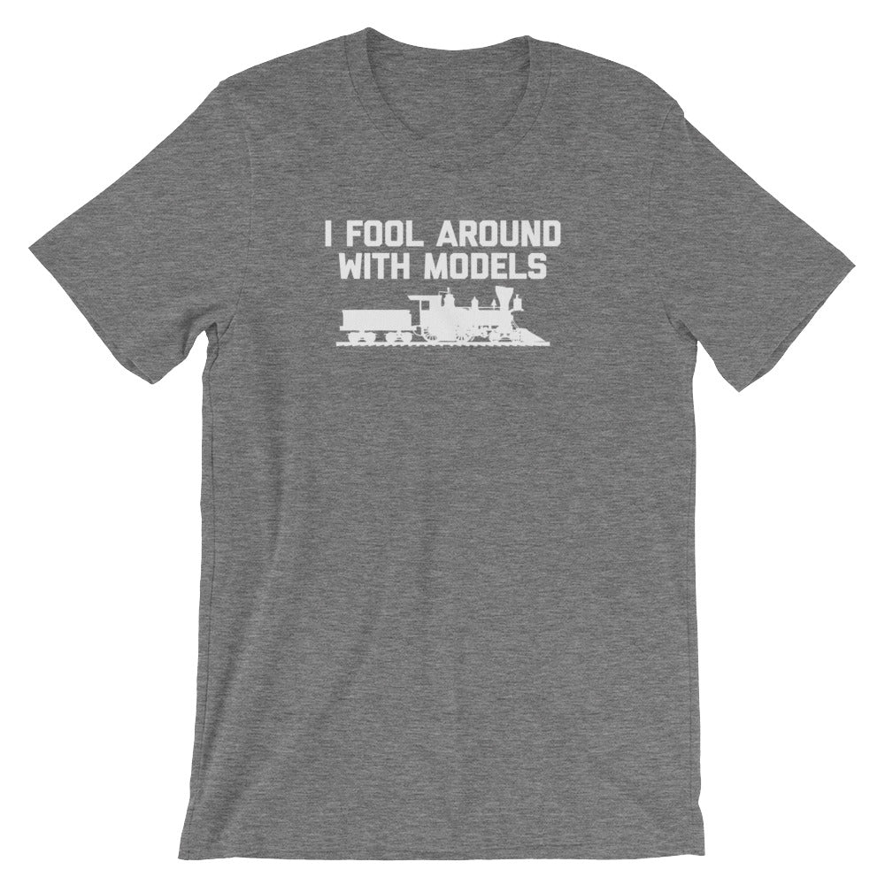 I Fool Around With Models T-Shirt (Unisex)