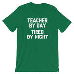 Teacher By Day, Tired By Night T-Shirt (Unisex)