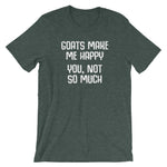 Goats Make Me Happy (You, Not So Much) T-Shirt (Unisex)