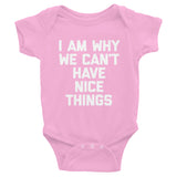 I Am Why We Can't Have Nice Things Infant Bodysuit (Baby)