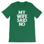 My Wife Said No T-Shirt (Unisex)