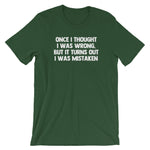 Once I Thought I Was Wrong, But It Turns Out I Was Mistaken T-Shirt (Unisex)