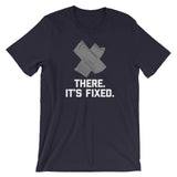There, It's Fixed T-Shirt (Unisex)