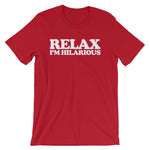 Relax! I'm Hilarious T-Shirt (Unisex)