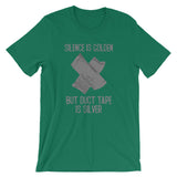 Silence Is Golden But Duct Tape Is Silver T-Shirt (Unisex)