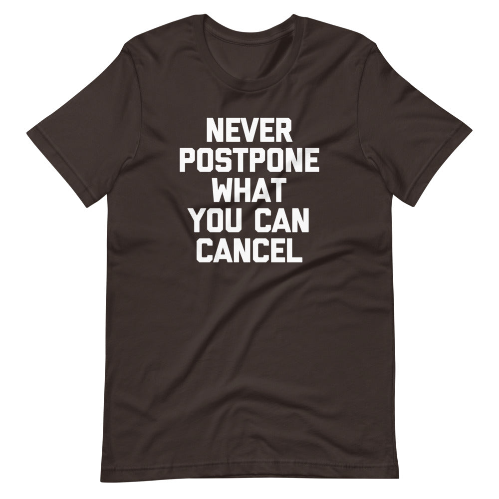 Never Postpone What You Can Cancel T-Shirt (Unisex)