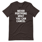 Never Postpone What You Can Cancel T-Shirt (Unisex)
