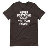 Never Postpone What You Can Cancel T-Shirt (Unisex)