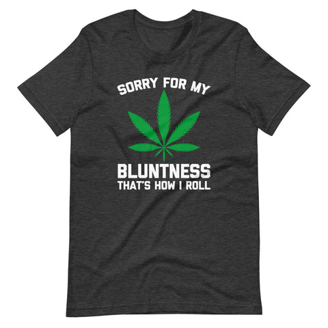 Sorry For My Bluntness (That's How I Roll) T-Shirt (Unisex)