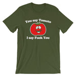 You Say Tomato, I Say Fuck You T-Shirt (Unisex)
