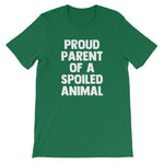 Proud Parent Of A Spoiled Animal T-Shirt (Unisex)