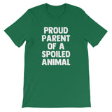 Proud Parent Of A Spoiled Animal T-Shirt (Unisex)