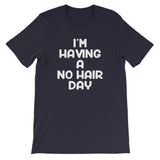 I'm Having A No Hair Day T-Shirt (Unisex)