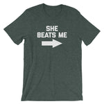 She Beats Me T-Shirt (Unisex)