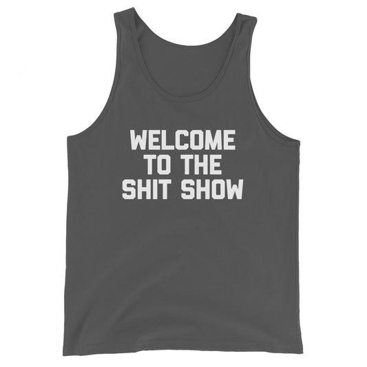 Welcome To The Shit Show Tank Top (Unisex)
