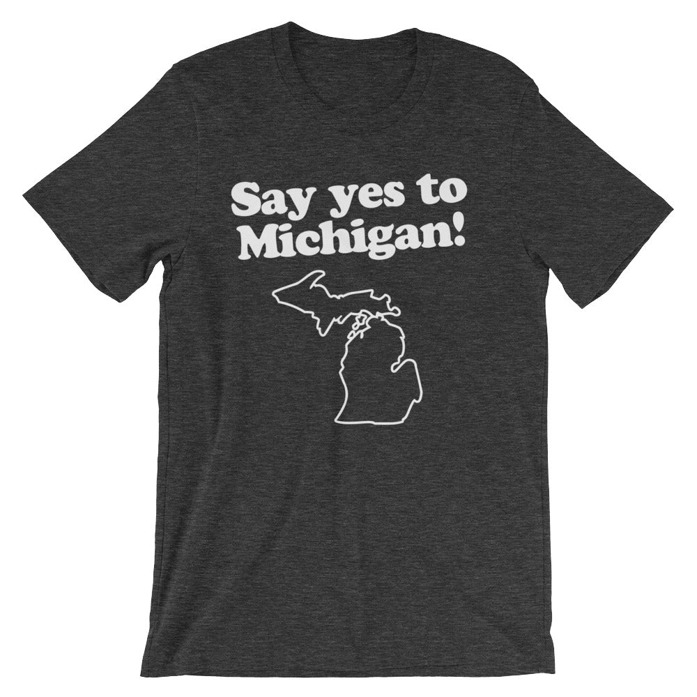 Say Yes To Michigan T-Shirt (Unisex)