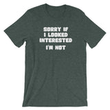 Sorry If I Looked Interested (I'm Not) T-Shirt (Unisex)