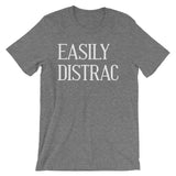 Easily Distrac T-Shirt (Unisex)