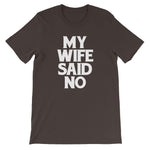 My Wife Said No T-Shirt (Unisex)