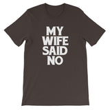 My Wife Said No T-Shirt (Unisex)