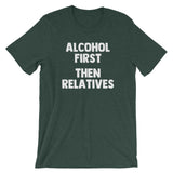 Alcohol First, Then Relatives T-Shirt (Unisex)