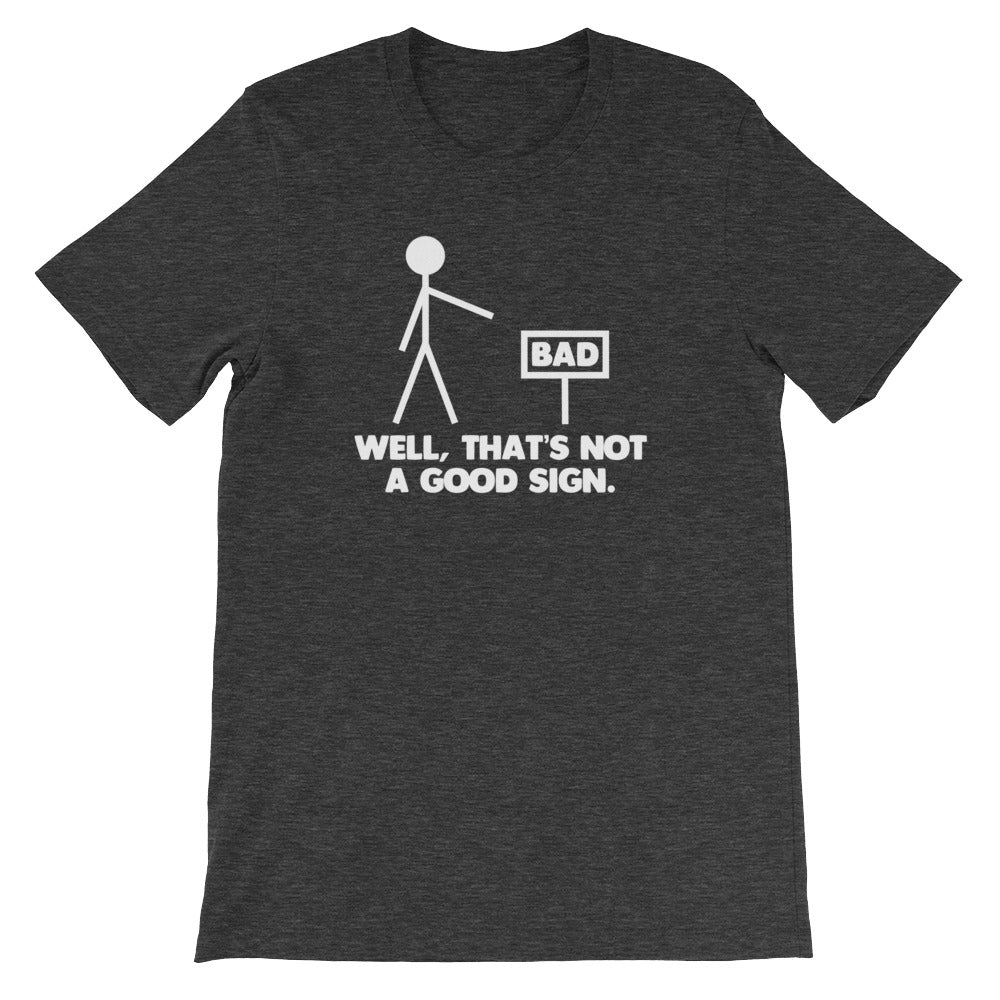 Well, That's Not A Good Sign T-Shirt (Unisex)