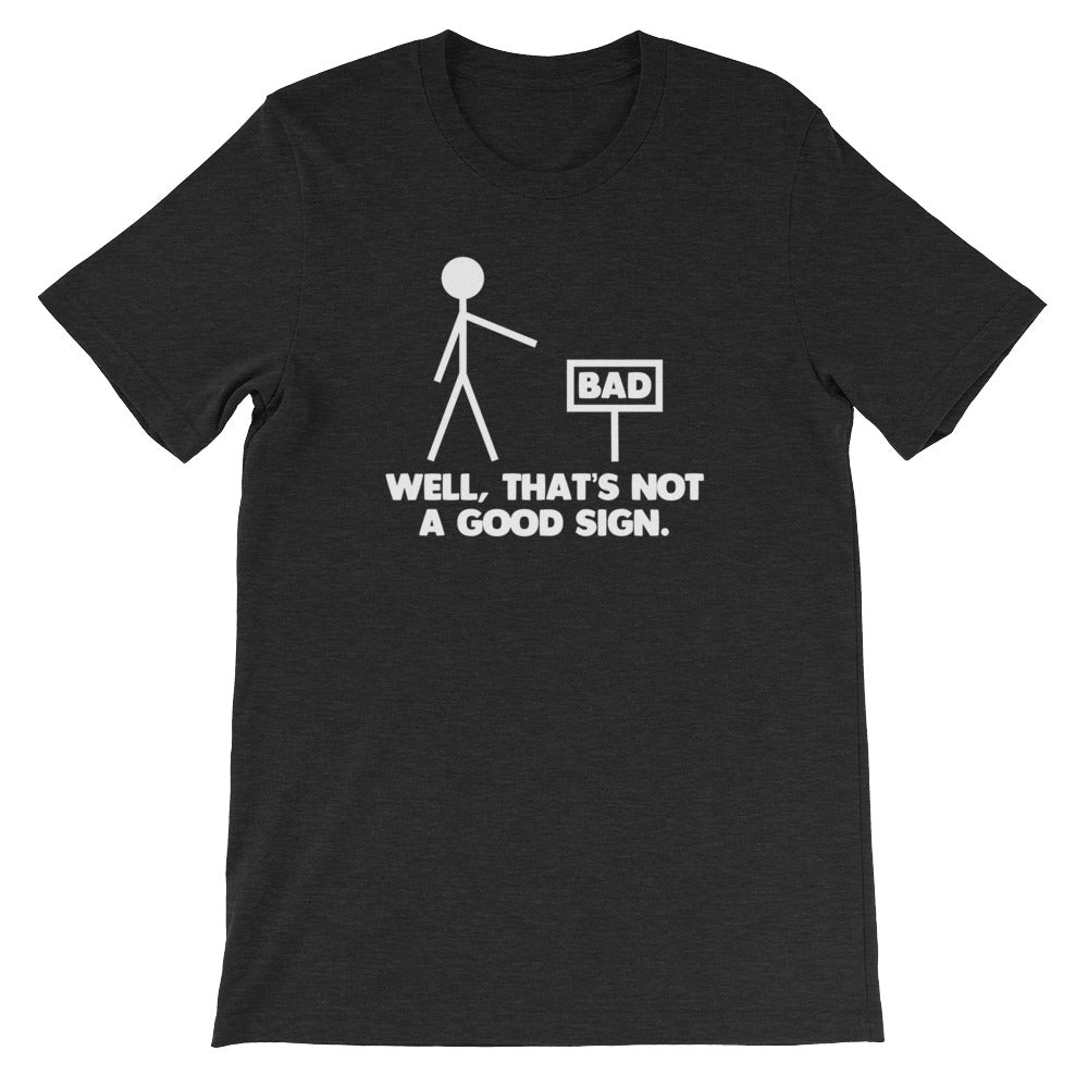 Well, That's Not A Good Sign T-Shirt (Unisex)