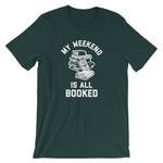 My Weekend Is All Booked T-Shirt (Unisex)