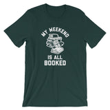 My Weekend Is All Booked T-Shirt (Unisex)