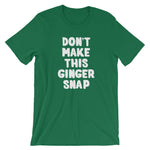 Don't Make This Ginger Snap T-Shirt (Unisex)