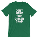 Don't Make This Ginger Snap T-Shirt (Unisex)