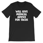Will Give Medical Advice For Tacos T-Shirt (Unisex)