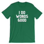 I Do Words Good T-Shirt (Unisex)