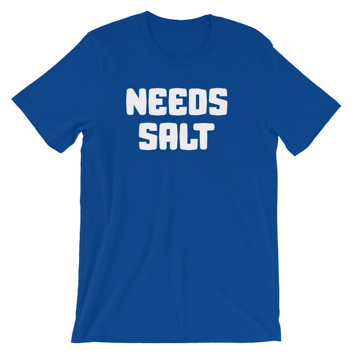 Needs Salt T-Shirt (Unisex)